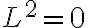 L^2=0