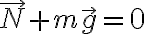 \vec{N}+m\vec{g}=0