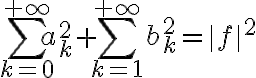 \sum_{k=0}^{+\infty} a_k^2+\sum_{k=1}^{+\infty} b_k^2= \|f\|^2