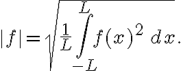 \|f\|=\sqrt{\frac{1}{L}\int_{-L}^L f(x)^2\, dx}.