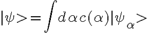 |\psi >=\int d\alpha c(\alpha)|\psi_\alpha>