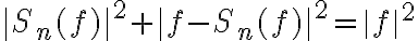 \|S_n(f)\|^2+\|f-S_n(f)\|^2=\|f\|^2