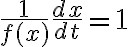 \frac{1}{f(x)}\frac{dx}{dt}=1
