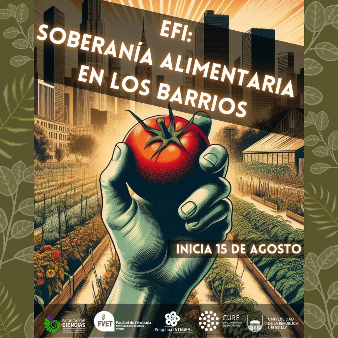 Afiche de EFI: Soberanía Alimentaria en los barrios. 
Inicia el 15 de agosto. Organiza FVET, FCIEN, PIM, CURE, UdelaR